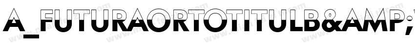 a_FuturaOrtoTitulB&W Bold字体转换